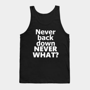 never back down never what? Tank Top